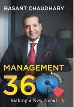 Management 360 Degrees Making a New Nepal de Basant Chaudhary