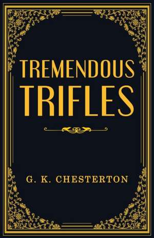 Tremendous Trifles de G. K. Chesterton