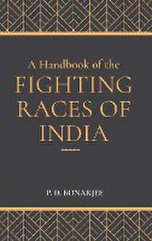 A Handbook of the Fighting Races of India de P. D. Bonarjee