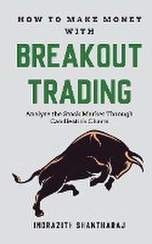 How to Make Money through Breakout Trading de Indrazith Santharaj