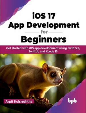 Kulsreshtha, A: iOS 17 App Development for Beginners