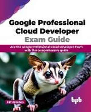 Google Professional Cloud Developer Exam Guide de Fiifi Baidoo