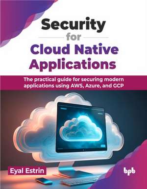 Security for Cloud Native Applications de Eyal Estrin