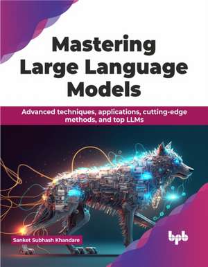 Mastering Large Language Models de Sanket Subhash Khandare