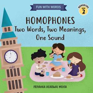 Homophones: Two Words, Two Meanings, One Sound: (Homonyms Book 2) de Priyanka Agarwal Mehta