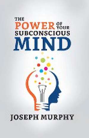 The Power of Your Subconscious Mind de Joseph Murphy