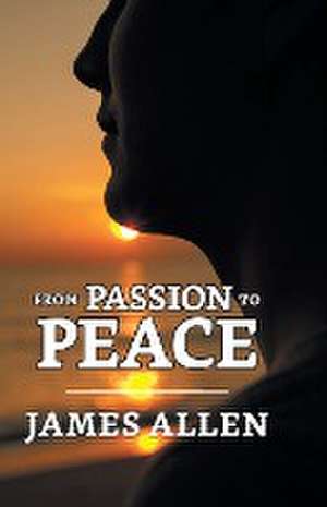 From Passion To Peace de James Allen