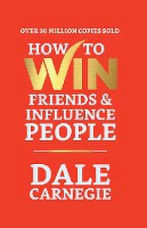 How to Win Friends and Influence People de Dale Carnegie