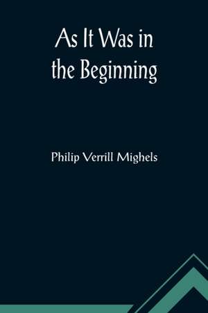 As It Was in the Beginning de Philip Verrill Mighels