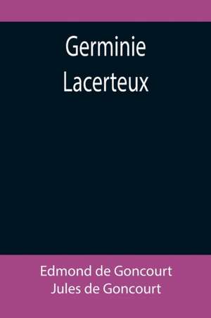 Germinie Lacerteux de Jules De Goncourt