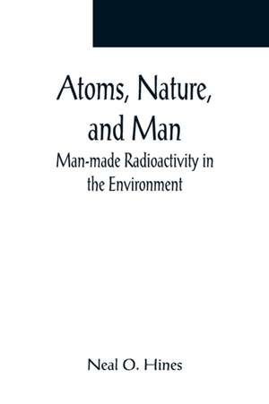 Atoms, Nature, and Man de Neal O. Hines