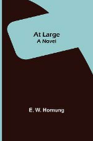 At Large ; A Novel de E. W. Hornung