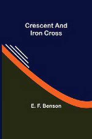 Crescent and Iron Cross de E. F. Benson