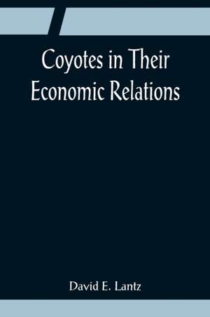 Coyotes in Their Economic Relations de David E. Lantz