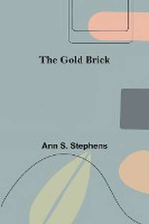 The Gold Brick de Ann S. Stephens