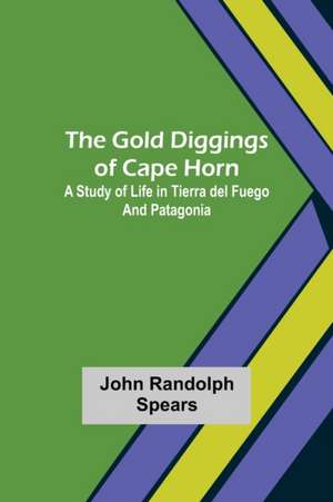 The Gold Diggings of Cape Horn de John Randolph Spears