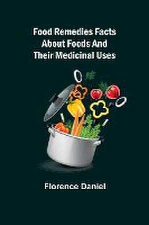 Food Remedies Facts About Foods And Their Medicinal Uses de Florence Daniel