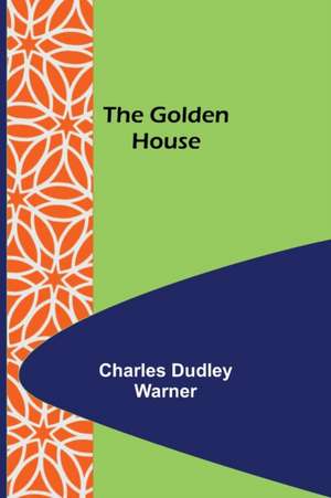 The Golden House de Charles Dudley Warner