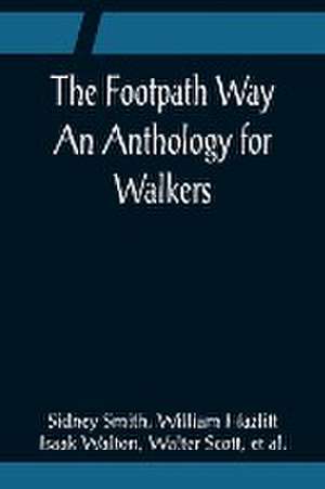 The Footpath Way An Anthology for Walkers de Sidney Smith