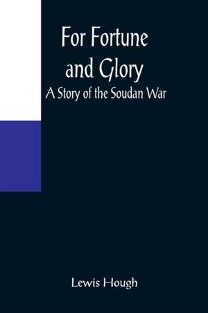 For Fortune and Glory A Story of the Soudan War de Lewis Hough