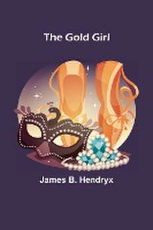 The Gold Girl de James B. Hendryx