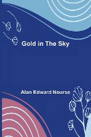 Gold in the Sky de Alan Edward Nourse