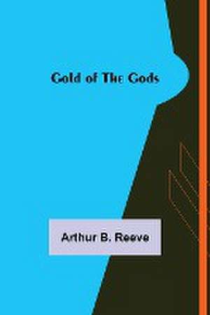 Gold of the Gods de Arthur B. Reeve