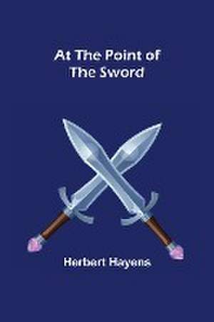 At the Point of the Sword de Herbert Hayens