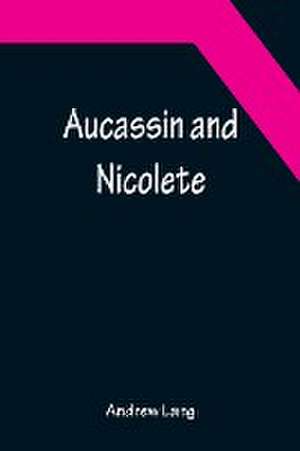 Aucassin and Nicolete de Andrew Lang