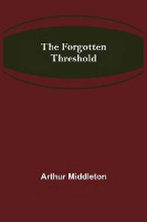 The Forgotten Threshold de Arthur Middleton