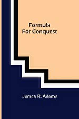 Formula For Conquest de James R Adams