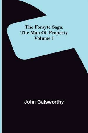 The Forsyte Saga, The Man Of Property Volume I de John Galsworthy