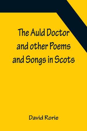 The Auld Doctor and other Poems and Songs in Scots de David Rorie