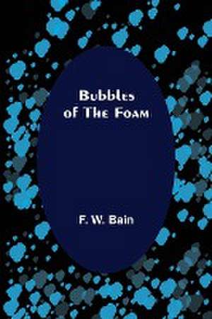 Bubbles of the Foam de F. W. Bain