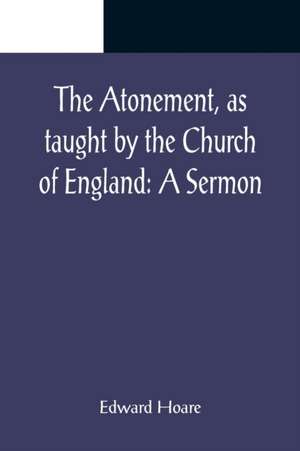 The Atonement, as taught by the Church of England de Edward Hoare