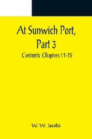 At Sunwich Port, Part 3. ; Contents de W. W. Jacobs