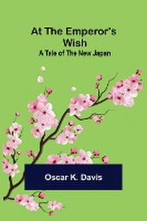 At the Emperor's Wish de Oscar K. Davis