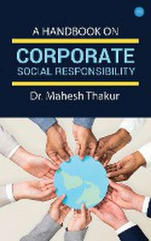 A Handbook On Corporate Social Responsibility de Mahesh Thakur