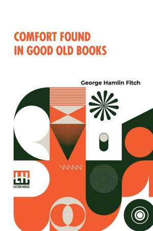 Comfort Found In Good Old Books de George Hamlin Fitch