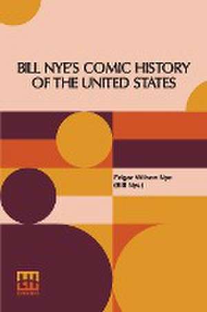 Bill Nye's Comic History Of The United States de Edgar Wilson Nye (Bill Nye)