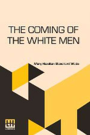 The Coming Of The White Men de Mary Hazelton Blanchard Wade