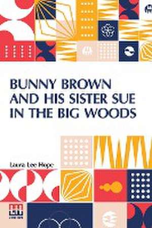 Bunny Brown And His Sister Sue In The Big Woods de Laura Lee Hope