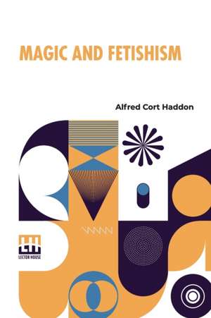 Magic And Fetishism de Alfred Cort Haddon