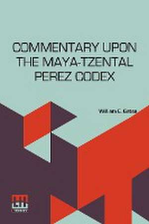 Commentary Upon The Maya-Tzental Perez Codex de William E. Gates