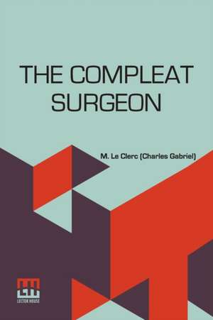 The Compleat Surgeon de M. Le Clerc (Charles Gabriel)