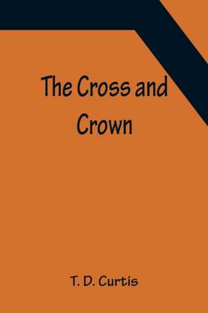 The Cross and Crown de T. D. Curtis