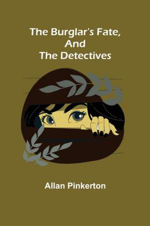 The Burglar's Fate, and The Detectives de Allan Pinkerton