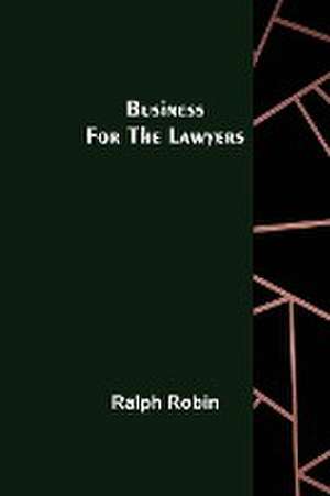 Business For the Lawyers de Ralph Robin