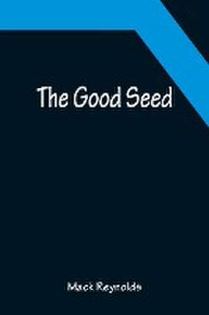 The Good Seed de Mack Reynolds