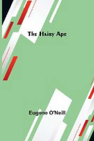 The Hairy Ape de Eugene O'Neill